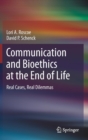 Communication and Bioethics at the End of Life : Real Cases, Real Dilemmas - Book