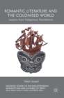 Romantic Literature and the Colonised World : Lessons from Indigenous Translations - Book