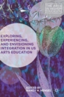 Exploring, Experiencing, and Envisioning Integration in US Arts Education - Book