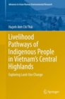 Livelihood Pathways of Indigenous People in Vietnam’s Central Highlands : Exploring Land-Use Change - Book