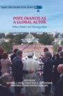 Pope Francis as a Global Actor : Where Politics and Theology Meet - Book