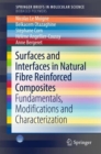 Surfaces and Interfaces in Natural Fibre Reinforced Composites : Fundamentals, Modifications and Characterization - Book