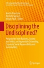 Disciplining the Undisciplined? : Perspectives from Business, Society and Politics on Responsible Citizenship, Corporate Social Responsibility and Sustainability - Book