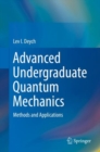 Advanced Undergraduate Quantum Mechanics : Methods and Applications - Book
