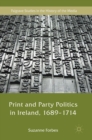 Print and Party Politics in Ireland, 1689-1714 - Book