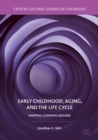 Early Childhood, Aging, and the Life Cycle : Mapping Common Ground - Book