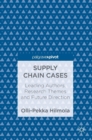 Supply Chain Cases : Leading Authors, Research Themes and Future Direction - Book