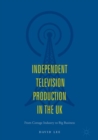 Independent Television Production in the UK : From Cottage Industry to Big Business - Book