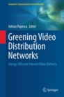 Greening Video Distribution Networks : Energy-Efficient Internet Video Delivery - Book