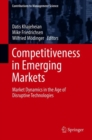 Competitiveness in Emerging Markets : Market Dynamics in the Age of Disruptive Technologies - Book