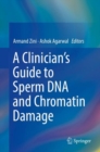 A Clinician's Guide to Sperm DNA and Chromatin Damage - Book