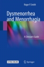 Dysmenorrhea and Menorrhagia : A Clinician's Guide - Book
