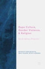 Rape Culture, Gender Violence, and Religion : Interdisciplinary Perspectives - Book