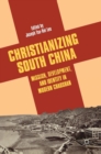 Christianizing South China : Mission, Development, and Identity in Modern Chaoshan - Book
