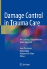 Damage Control in Trauma Care : An Evolving Comprehensive Team Approach - Book