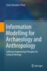 Information Modelling for Archaeology and Anthropology : Software Engineering Principles for Cultural Heritage - Book