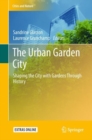 The Urban Garden City : Shaping the City with Gardens Through History - Book