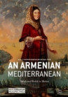 An Armenian Mediterranean : Words and Worlds in Motion - Book