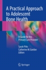 A Practical Approach to Adolescent Bone Health : A Guide for the Primary Care Provider - Book