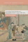 Knowledge, Power, and Women's Reproductive Health in Japan, 1690-1945 - Book