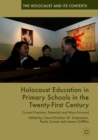 Holocaust Education in Primary Schools in the Twenty-First Century : Current Practices, Potentials and Ways Forward - Book