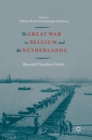 The Great War in Belgium and the Netherlands : Beyond Flanders Fields - Book
