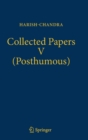 Collected Papers V (Posthumous) : Harmonic Analysis in Real Semisimple Groups - Book