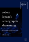 Robert Lepage’s Scenographic Dramaturgy : The Aesthetic Signature at Work - Book