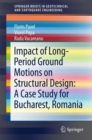 Impact of Long-Period Ground Motions on Structural Design: A Case Study for Bucharest, Romania - Book