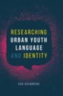 Researching Urban Youth Language and Identity - Book