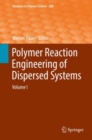 Polymer Reaction Engineering of Dispersed Systems : Volume I - Book