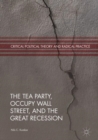 The Tea Party, Occupy Wall Street, and the Great Recession - Book
