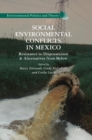 Social Environmental Conflicts in Mexico : Resistance to Dispossession and Alternatives from Below - Book