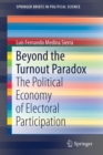 Beyond the Turnout Paradox : The Political Economy of Electoral Participation - Book