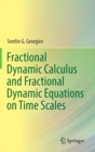 Fractional Dynamic Calculus and Fractional Dynamic Equations on Time Scales - Book