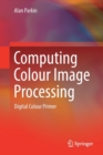 Computing Colour Image Processing : Digital Colour Primer - Book