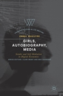 Girls, Autobiography, Media : Gender and Self-Mediation in Digital Economies - Book