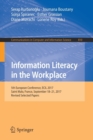 Information Literacy in the Workplace : 5th European Conference, ECIL 2017, Saint Malo, France, September 18-21, 2017, Revised Selected Papers - Book