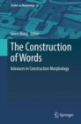 The Construction of Words : Advances in Construction Morphology - Book