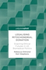Legalising Mitochondrial Donation : Enacting Ethical Futures in UK Biomedical Politics - Book