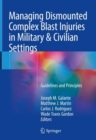 Managing Dismounted Complex Blast Injuries in Military & Civilian Settings : Guidelines and Principles - Book