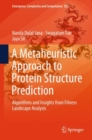 A Metaheuristic Approach to Protein Structure Prediction : Algorithms and Insights from Fitness Landscape Analysis - Book