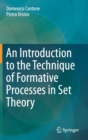 An Introduction to the Technique of Formative Processes in Set Theory - Book