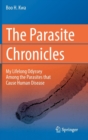 The Parasite Chronicles : My Lifelong Odyssey Among the Parasites that Cause Human Disease - Book