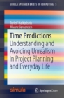 Time Predictions : Understanding and Avoiding Unrealism in Project Planning and Everyday Life - Book