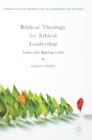 Biblical Theology for Ethical Leadership : Leaders from Beginning to End - Book