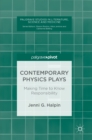 Contemporary Physics Plays : Making Time to Know Responsibility - Book
