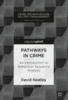 Pathways in Crime : An Introduction to Behaviour Sequence Analysis - Book