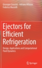 Ejectors for Efficient Refrigeration : Design, Applications and Computational Fluid Dynamics - Book