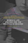 Women's Life Writing and the Practice of Reading : She Reads to Write Herself - Book